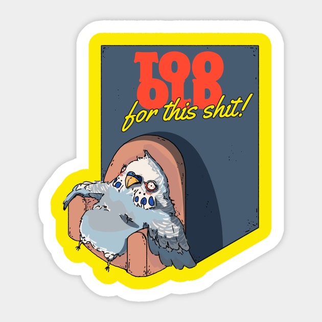 Too Old For This Shit, Birdie Sticker by SchiltaMerchStore